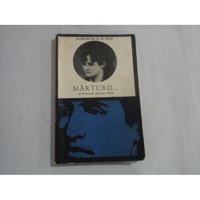 MARTURII... Eminescu * Veronica Miclea - Augustin Z. N. POP - Bucuresti, 1967 MARTURII... Eminescu * Veronica Miclea - Augustin Z. N. POP - Bucuresti, 1967